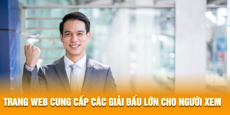 Trang web cung cấp các giải đấu lớn cho người xem